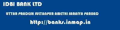 IDBI BANK LTD  UTTAR PRADESH SULTANPUR AMETHI SARAIYA PARIJAD  banks information 